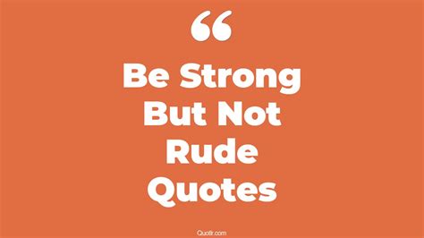 2+ Eye-Opening Be Strong But Not Rude Quotes That Will Inspire Your Inner Self