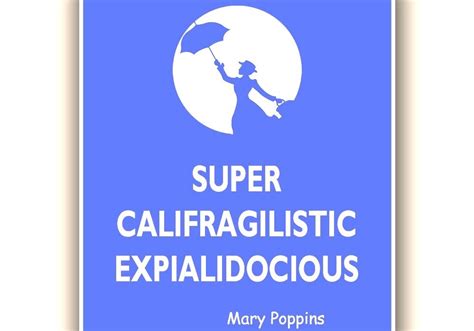 Supercalifragilisticexpialidocious - Mary Poppins Quote