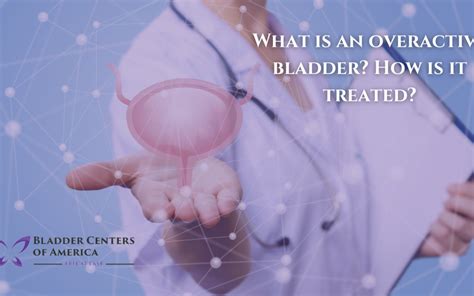 What Is An Overactive Bladder? How Is It Treated? | Bladder Centers of America - Urinary ...