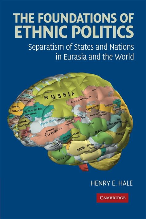 The Foundations of Ethnic Politics : Separatism of States and Nations in Eurasia and the World ...