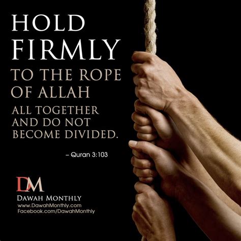 Allah says in Quran 3:103 And hold firmly to the rope of Allah all ...