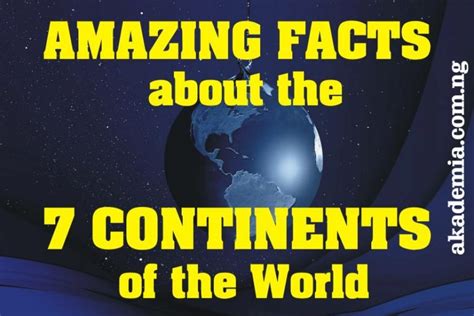 Amazing Facts about the 7 Continents of the World - Akademia