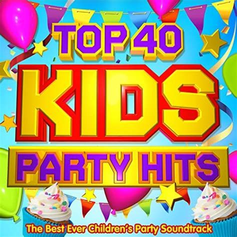 Top 40 Kids Party Hits - The Best Ever Children's Party Soundtrack by Celebration Cover Stars on ...
