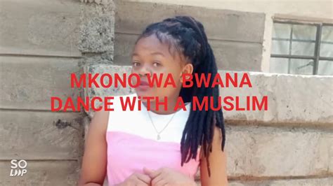 MKONO WA BWANA DANCE WITH A MUSLIM FT PARKS AND MAGGIE episode 3 - YouTube