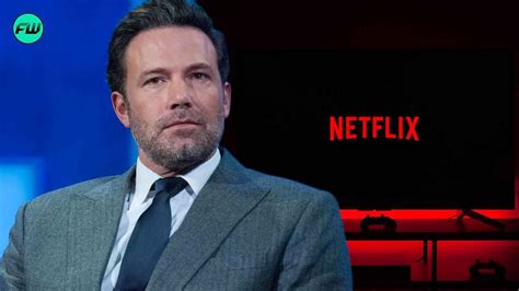 “There aren’t just enough…you can’t do it”: Ben Affleck Hates Netflix ...