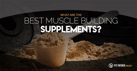 7 of The Best Supplements for Muscle Growth | The Fit Father Project