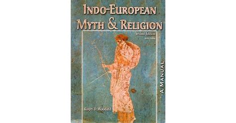 Indo-European Myth and Religion: A Manual by Roger D. Woodard