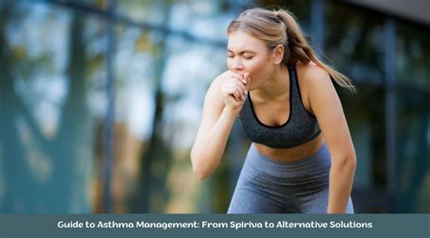 Guide to Asthma Management: From Spiriva to Alternative Solutions