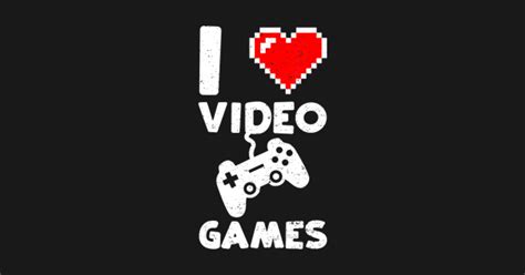 I Love Video Games - Gamer T-Shirt - I Love Video Games Gamer - Sticker | TeePublic