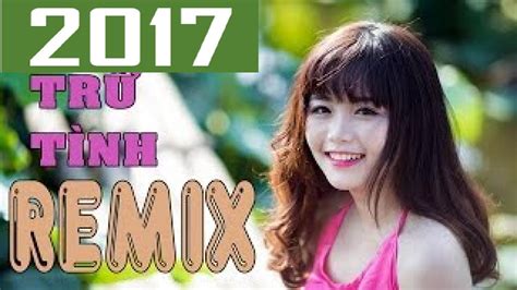 Nhạc Trữ Tình Remix 2016 - Liên Khúc Nhạc Vàng Remix Hay Nhất 2016 ...