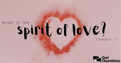 What is the spirit of love (2 Timothy 1:7)? | GotQuestions.org