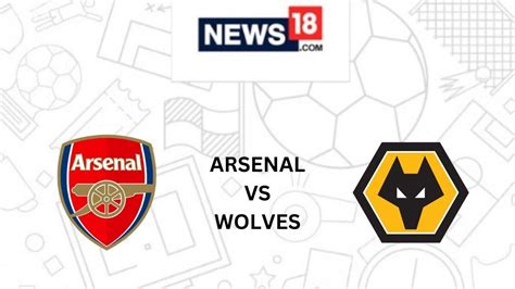 Arsenal vs Wolves Live Football Streaming For Premier League Match: How ...