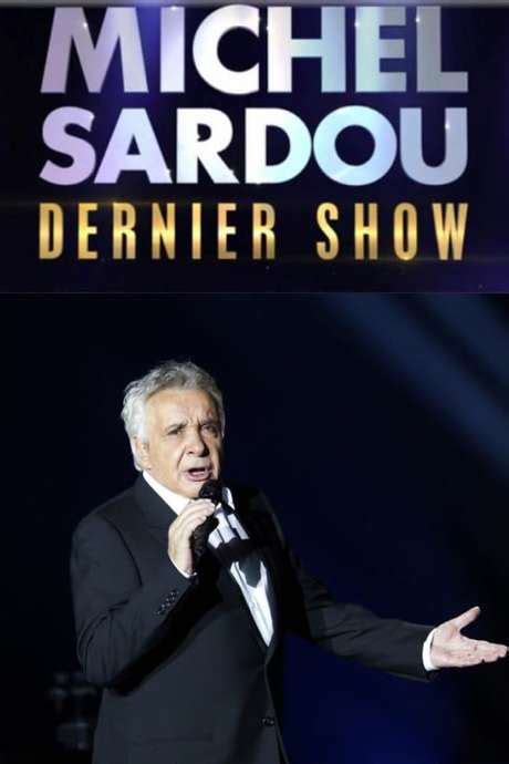 ‎Michel Sardou – Dernier show (2017) directed by Franck Broqua • Film + cast • Letterboxd