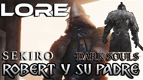 SEKIRO LORE ROBERT Y LA METÁFORA A DARK SOULS - YouTube