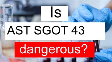 Is AST SGOT 43 high, normal or dangerous? What does Aspartate ...