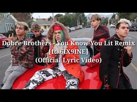 Dobre Brothers - You Know You Lit Remix [ft. 6IX9INE] (Official Lyric ...