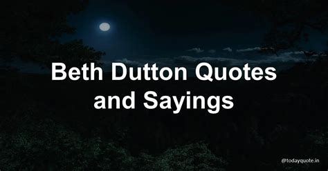 141 Best Beth Dutton Quotes and Sayings - Todayquote