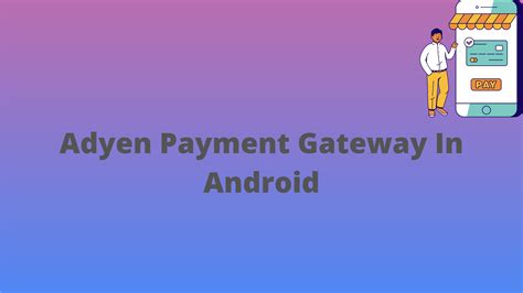 Adyen Payment Gateway In Android - Mobikul