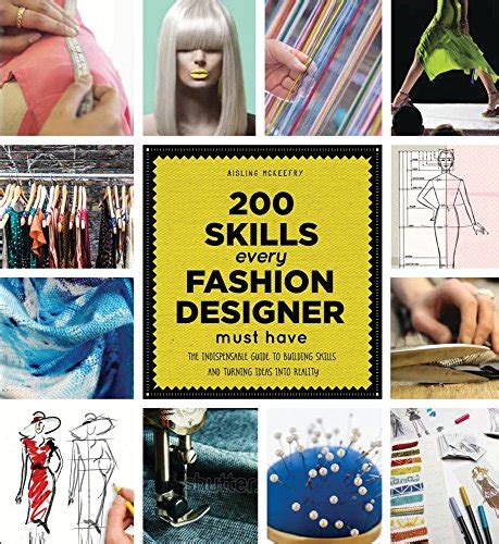 200 Skills Every Fashion Designer Must Have: The Indispensable Guide to Building Skills and ...