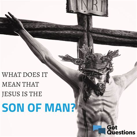 What does it mean that Jesus is the Son of Man? | GotQuestions.org