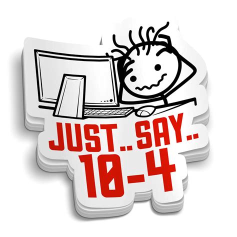 Just.. Say.. 10-4 Sticker