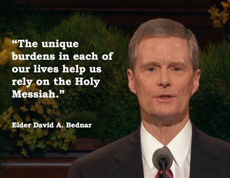 Elder David A. Bednar: Bear up their burdens with ease - The Daily Universe | Bednar quotes ...