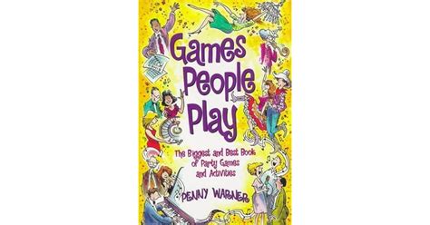 Games People Play: The Biggest and Best Book of Party Games and Activities by Penny Warner