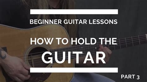 How to Hold the Guitar – Beginner Guitar Lesson #3 | Guitar Techniques and Effects