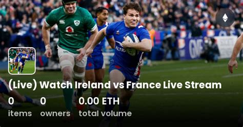 (Live) Watch Ireland vs France Live Stream - Collection | OpenSea