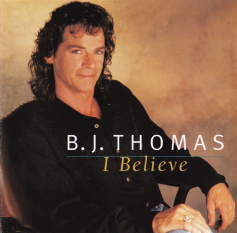 B.J. Thomas – I Believe (1995, CD) - Discogs