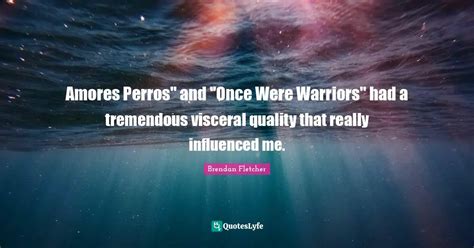 Amores Perros" and "Once Were Warriors" had a tremendous visceral qual ...