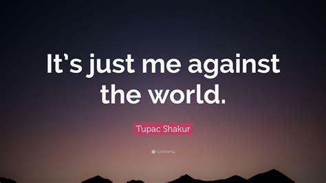 Tupac Shakur Quote: “It’s just me against the world.” (12 wallpapers ...