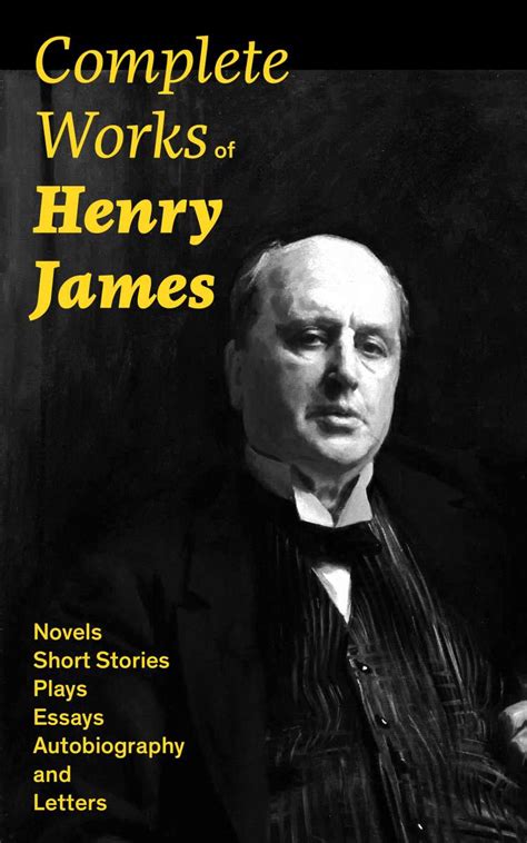 Complete Works of Henry James: Novels, Short Stories, Plays, Essays ...