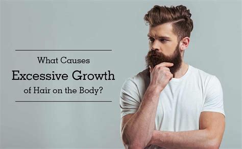 What Causes Excessive Growth of Hair on the Body?