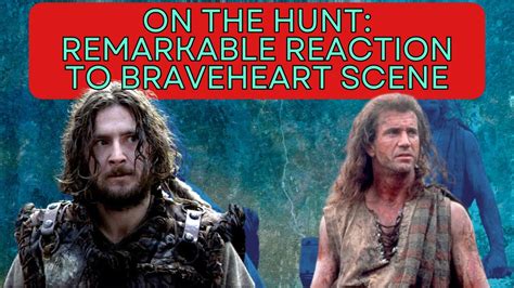 On The Hunt: Remarkable Reaction To Braveheart Scene - YouTube