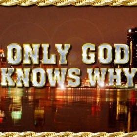 Only God Knows Why Quotes. QuotesGram