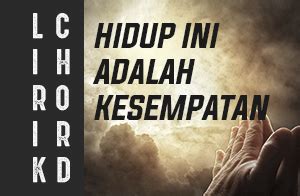 Hidup Ini Adalah Kesempatan (Lirik dan Chord) - Lirik dan Chord Lagu ...