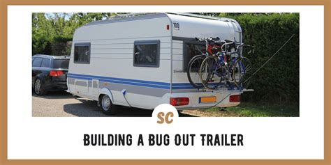 Building a Bug Out Trailer: 5 Tips, Pros, Cons - Survival Cache