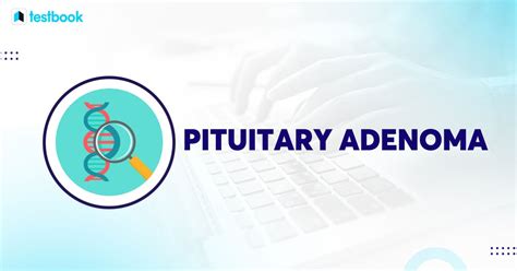 Pituitary Adenoma - Types, Symptoms & Treatment