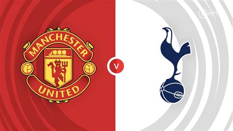 Manchester United vs Tottenham Hotspur Prediction and Betting Tips