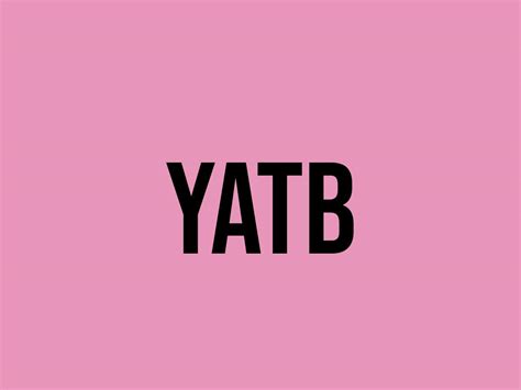 What Does Yatb Mean? - Meaning, Uses and More - FluentSlang