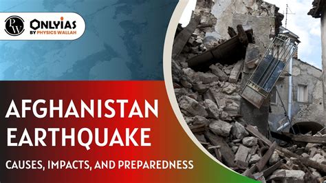 Afghanistan Earthquake: Causes, Impacts, And Preparedness - PWOnlyIAS