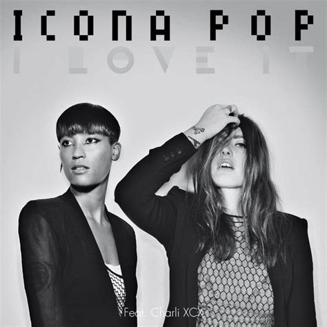 Songs Similar to I Love It by Icona Pop, Charli XCX - Chosic