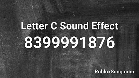 Letter C Sound Effect Roblox ID - Roblox music codes