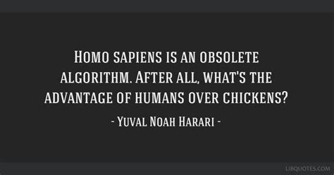 Homo sapiens is an obsolete algorithm. After all, what's...