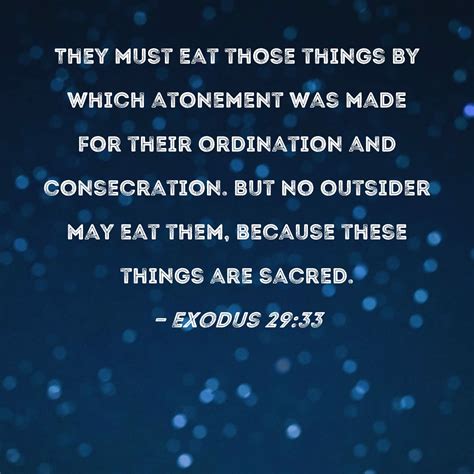 Exodus 29:33 They must eat those things by which atonement was made for ...