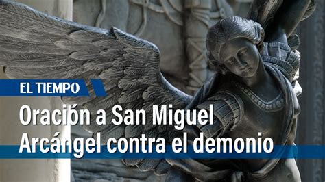 La poderosa oración de San Miguel Arcángel contra el demonio | El Tiempo - YouTube