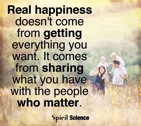 Real Happiness doesn't come from getting everything you want. It comes from sharing what you ...