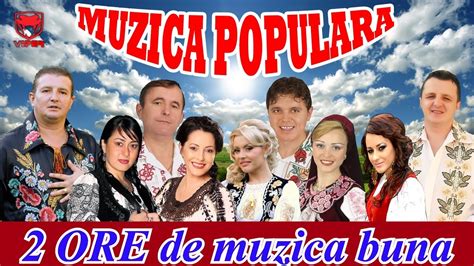 MUZICA POPULARA 2014 COLAJ - 2 ORE DE MUZICA BUNA - YouTube