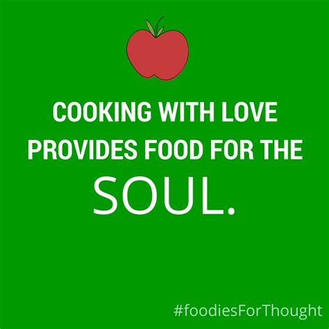 Cooking with love provides food for the soul. #FoodiesForThought | Food ...